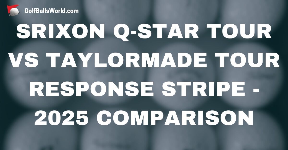Srixon Q-Star Tour vs TaylorMade Tour Response Stripe - 2025 Comparison text over blurred golf balls image