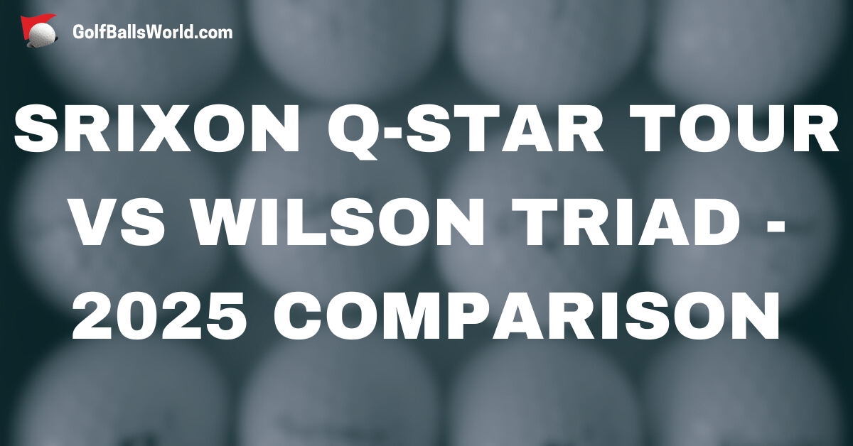 Srixon Q-Star Tour vs Wilson Triad - 2025 Comparison text over blurred golf balls image