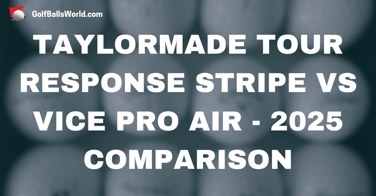 TaylorMade Tour Response Stripe vs Vice Pro Air - 2025 Comparison text over blurred golf balls image