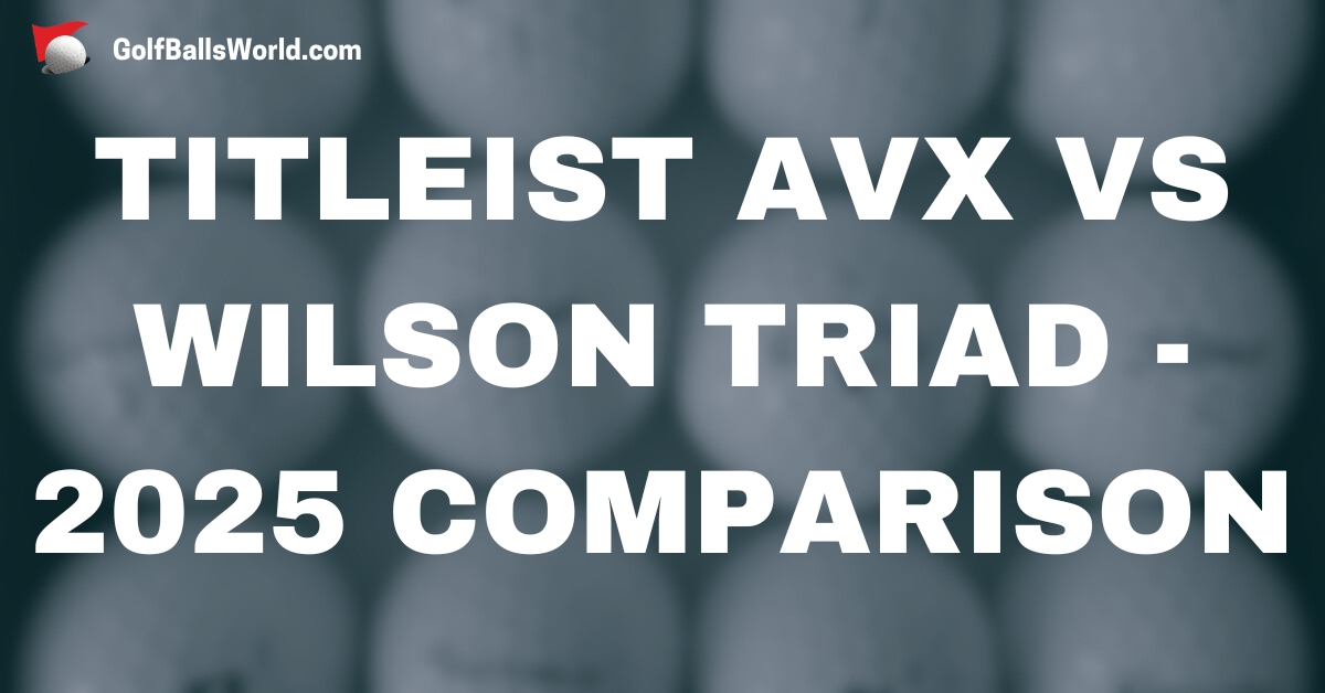 Titleist AVX vs Wilson Triad - 2025 Comparison text over blurred golf balls image
